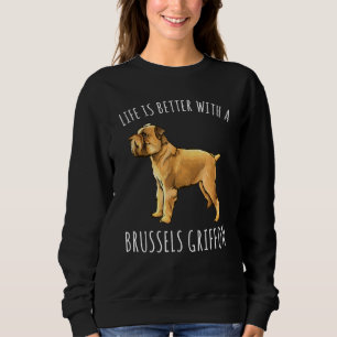 Life Is Better With A Brussels Griffon Dog Sweatshirt