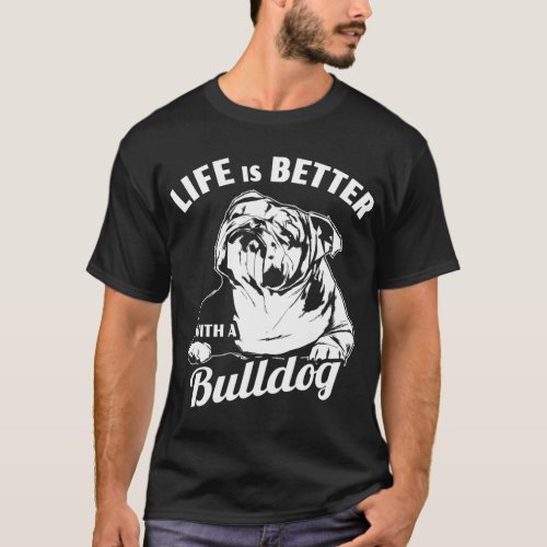 Life Is Better With A Bulldog 213 T_Shirt