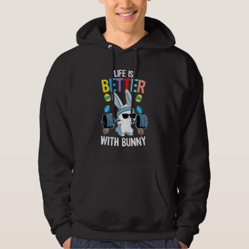 Life Is Better With A Bunny Easter Day  Rabbit Lif Hoodie