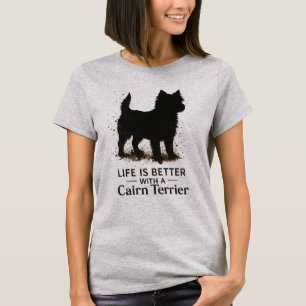 Life Is Better With a Cairn Terrier – dog quote T-Shirt