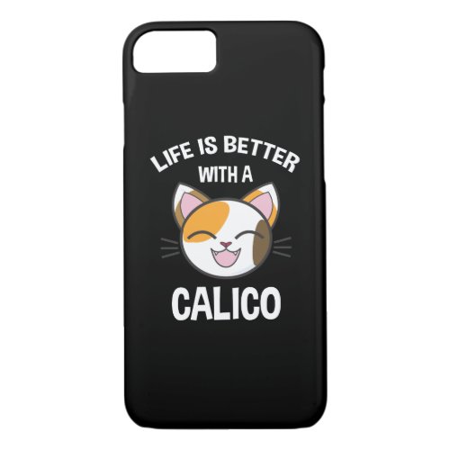 Life Is Better With A Calico iPhone 87 Case