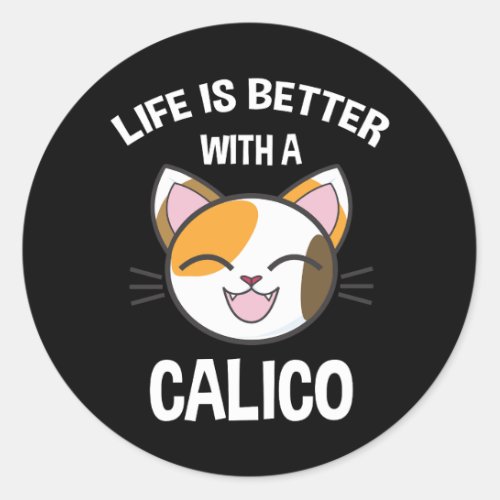 Life Is Better With A Calico Classic Round Sticker