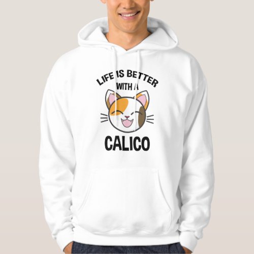 Life Is Better With A Calico Hoodie