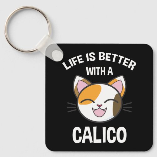 Life Is Better With A Calico Keychain