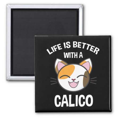 Life Is Better With A Calico Magnet