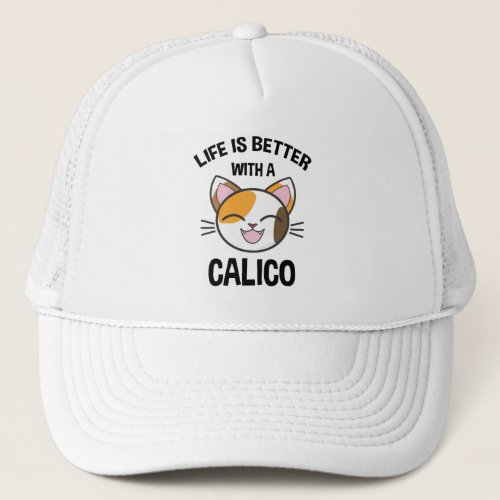 Life Is Better With A Calico Trucker Hat