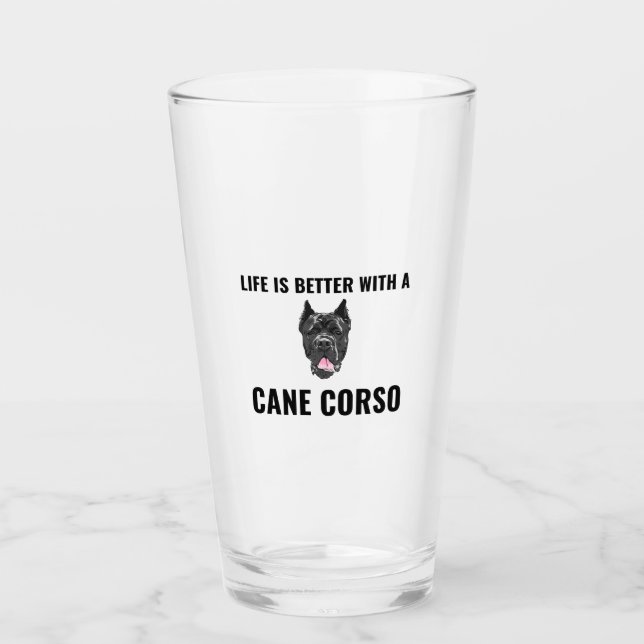 Life is better with a cane corso glass (Front)