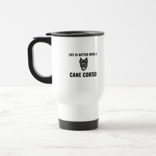 Life is better with a cane corso travel mug