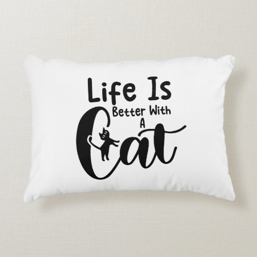 Life is better with a cat accent pillow