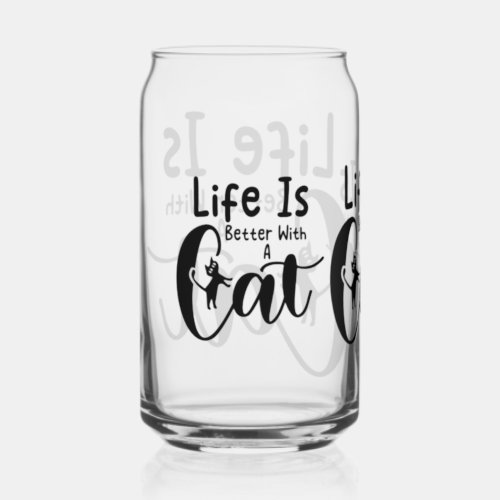 Life is better with a cat can glass