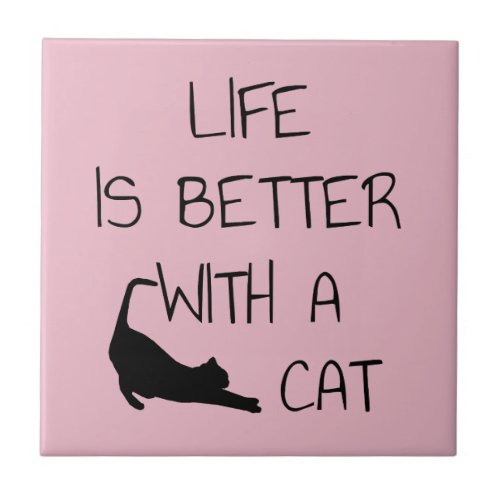 Life Is Better With A Cat _ Cat Lovers     Ceramic Tile