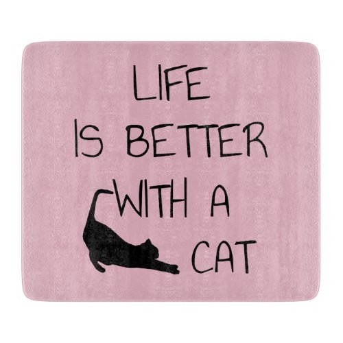Life Is Better With A Cat _ Cat Lovers    Cutting Board