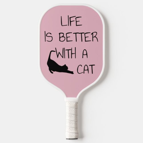 Life Is Better With A Cat _ Cat Lovers     Pickleball Paddle