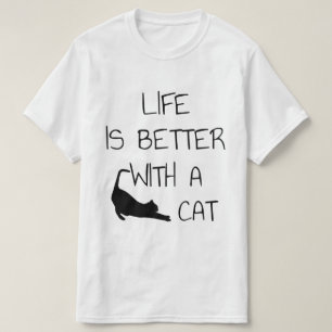 Life Is Better With A Cat - Cat Lovers T-Shirt