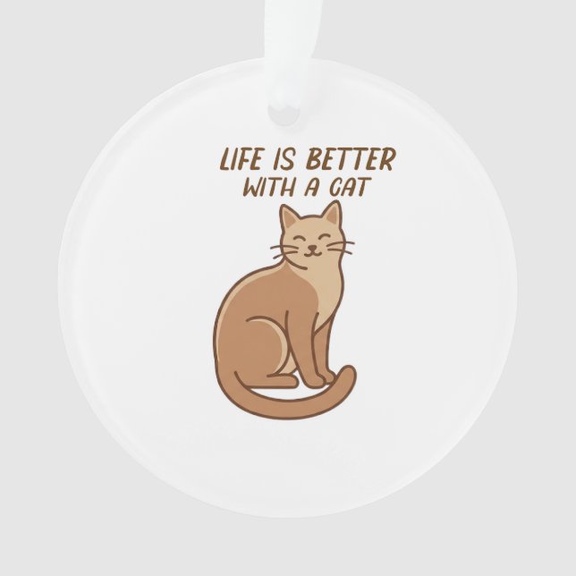Life Is Better With a Cat – Cute Cat Lover Design Ornament (Front)