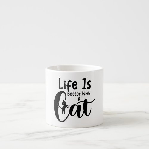 Life is better with a cat espresso cup