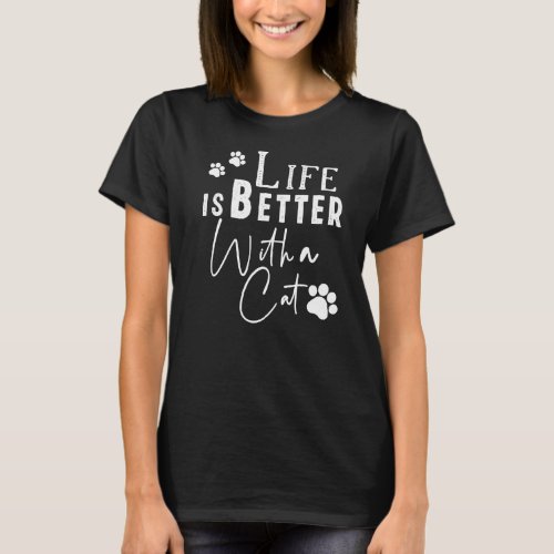 Life Is Better With A Cat Funny For Cat Lovers  1 T_Shirt