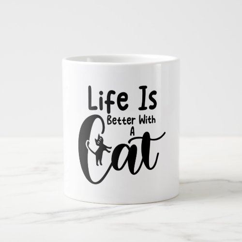 Life is better with a cat giant coffee mug
