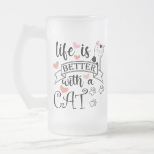Life is Better With a Cat quote slogan Frosted Glass Beer Mug