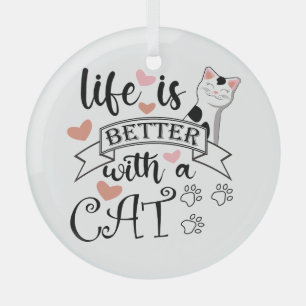 Life is Better With a Cat quote slogan Glass Ornament