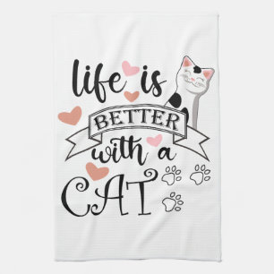 Life is Better With a Cat quote slogan Kitchen Towel