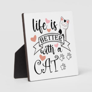 Life is Better With a Cat quote slogan Plaque