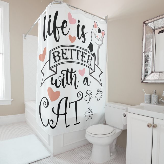 Life is Better With a Cat quote slogan Shower Curtain (In Situ)