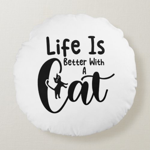 Life is better with a cat round pillow