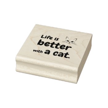 Life Is Better With A Cat Rubber Stamp by YellowSnail at Zazzle