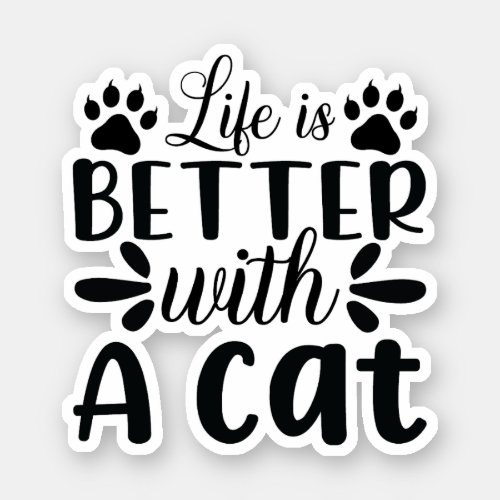 Life is better with a Cat Sticker