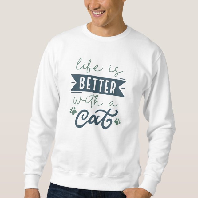Life Is Better With A Cat Sweatshirt (Front)
