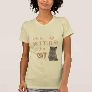 Life is better with a Cat T-Shirt