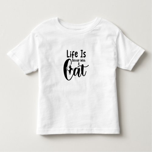 Life is better with a cat toddler t_shirt