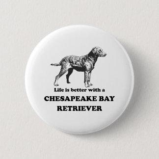 Life Is Better With A Chesapeake Bay Retriever Button