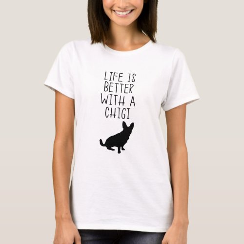 Life Is Better With A Chigi T_Shirt