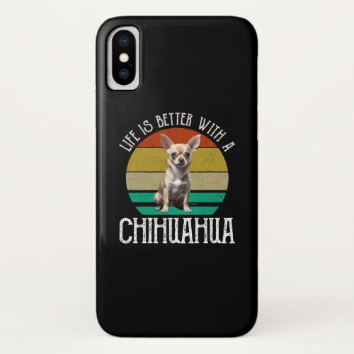 Life Is Better With A Chihuahua iPhone X Case