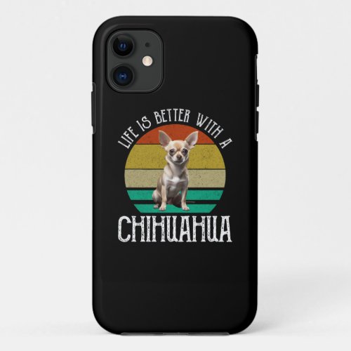 Life Is Better With A Chihuahua iPhone 11 Case