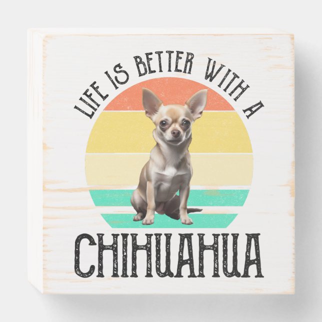 Life Is Better With A Chihuahua Wooden Box Sign (Front Horizontal)