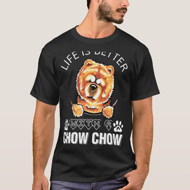 Life Is Better With A Chow Chow T-Shirt (Front)