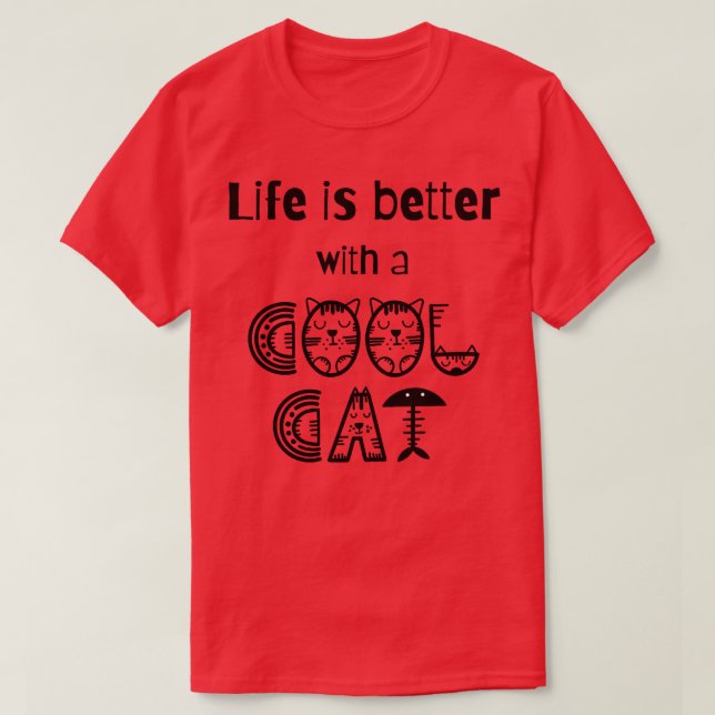 Life is better with a cool cat T-Shirt (Design Front)