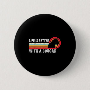Life Is Better With A Cougar Funny Saying Cougars  Button