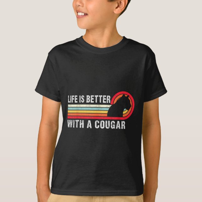 Life Is Better With A Cougar Funny Saying Cougars  T-Shirt (Front)
