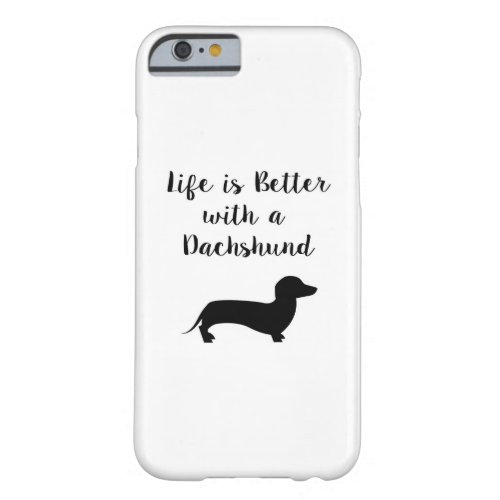 Life is Better with a Dachshund Barely There iPhone 6 Case