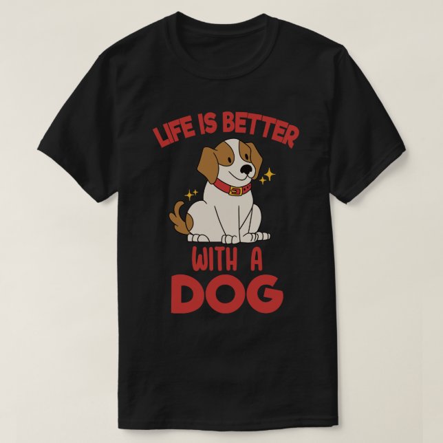Life Is Better With A Dog 1 T-Shirt (Design Front)