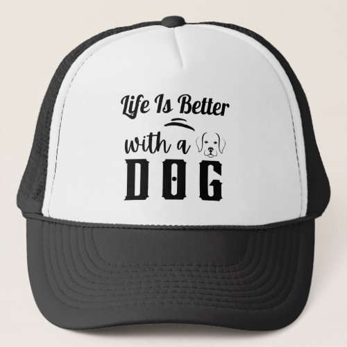 Life is better with a dog 2 trucker hat