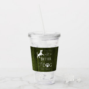 Life is better with a Dog Acrylic Tumbler - Green