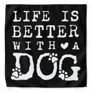 Life is better with a dog bandana