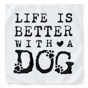 Life is better with a dog bandana