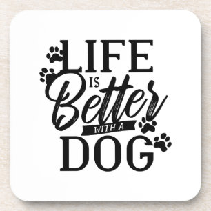 Life is Better with a Dog Beverage Coaster