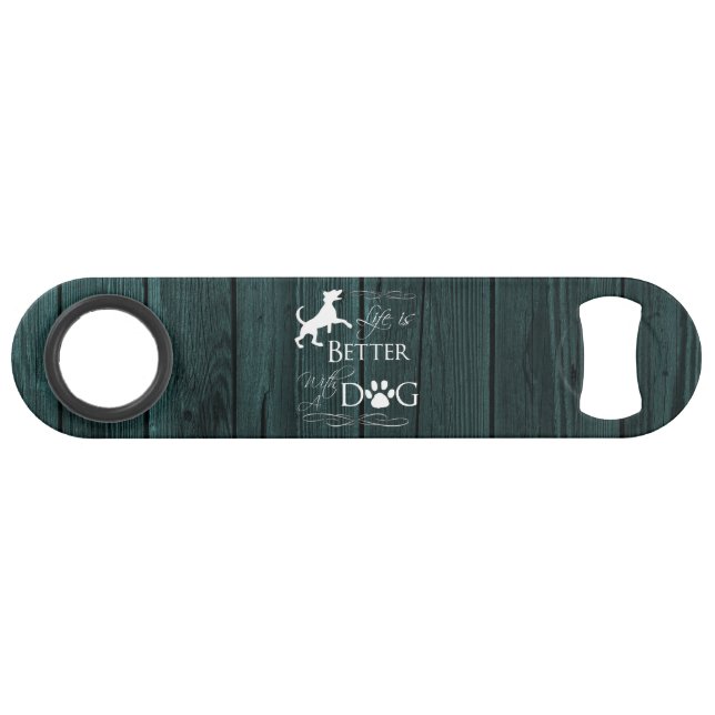 Life is better with a Dog Bottle Opener - Teal (Front (Horizontal))